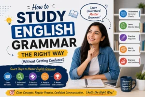 A student learning how to Study English Grammar the right way with clear concepts, simple rules, and practical examples.